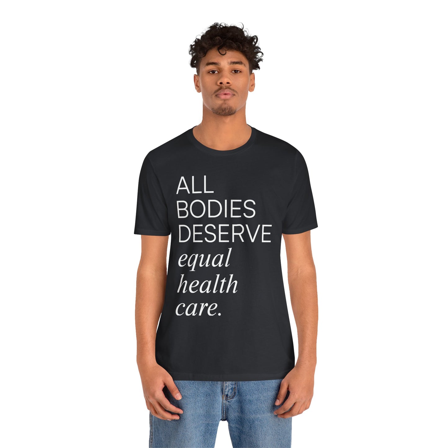All Bodies Deserve Equal Health Care Tee