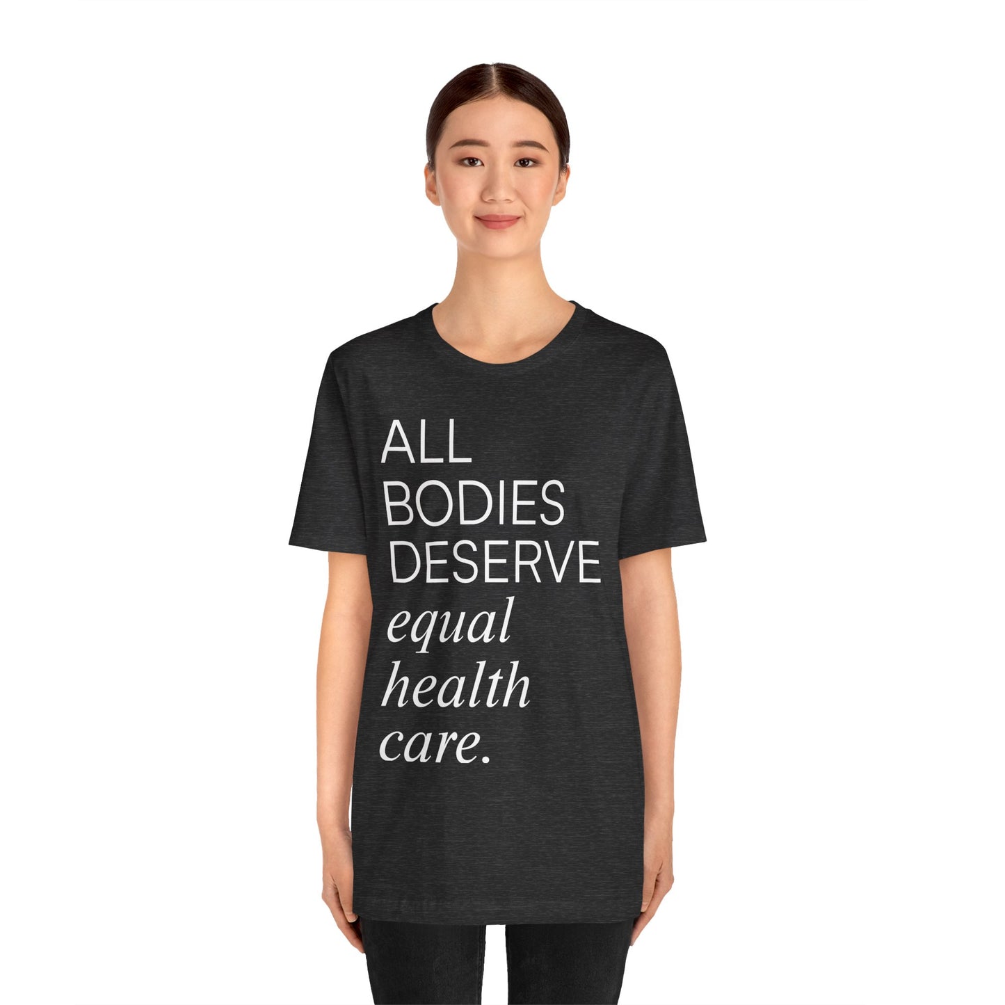 All Bodies Deserve Equal Health Care Tee