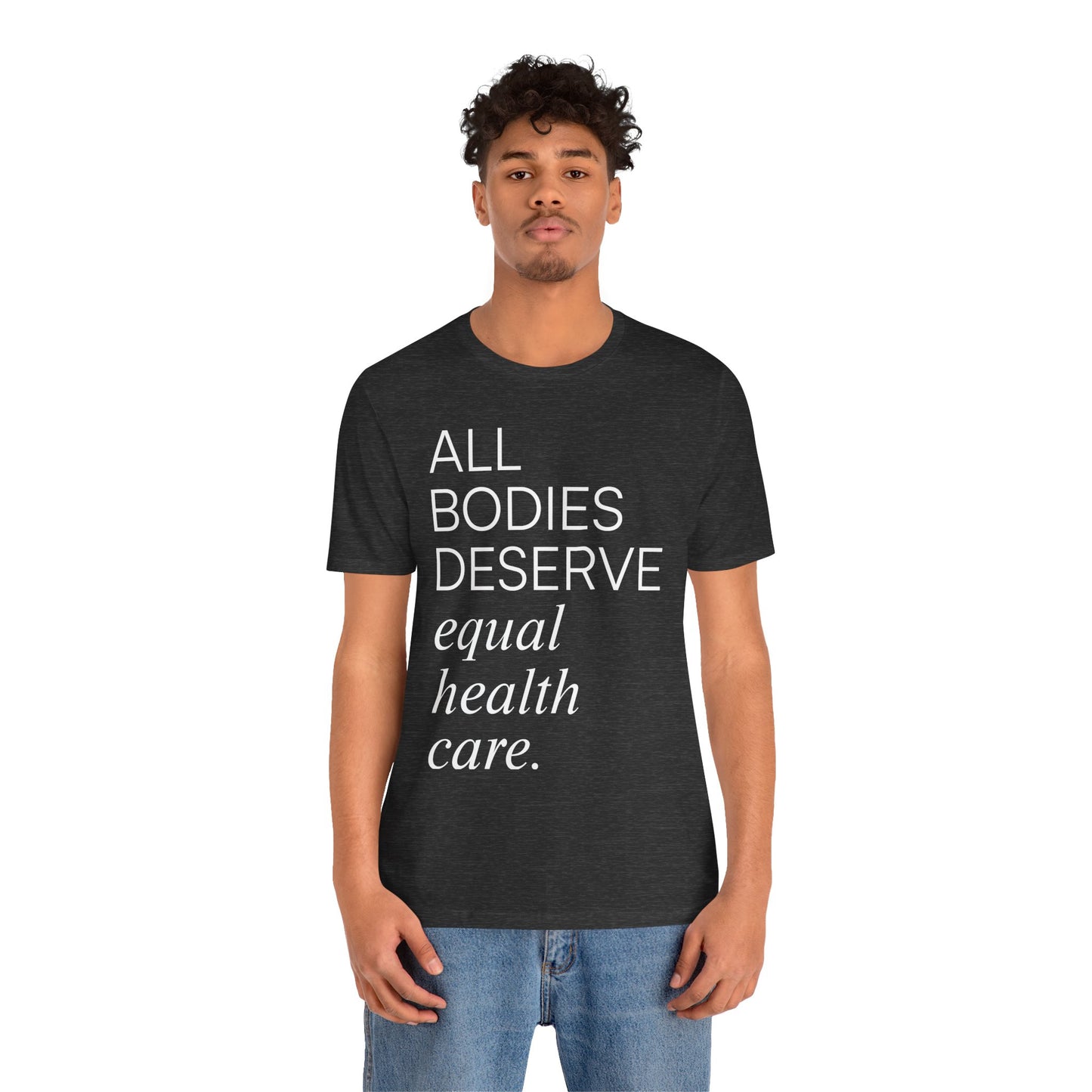 All Bodies Deserve Equal Health Care Tee
