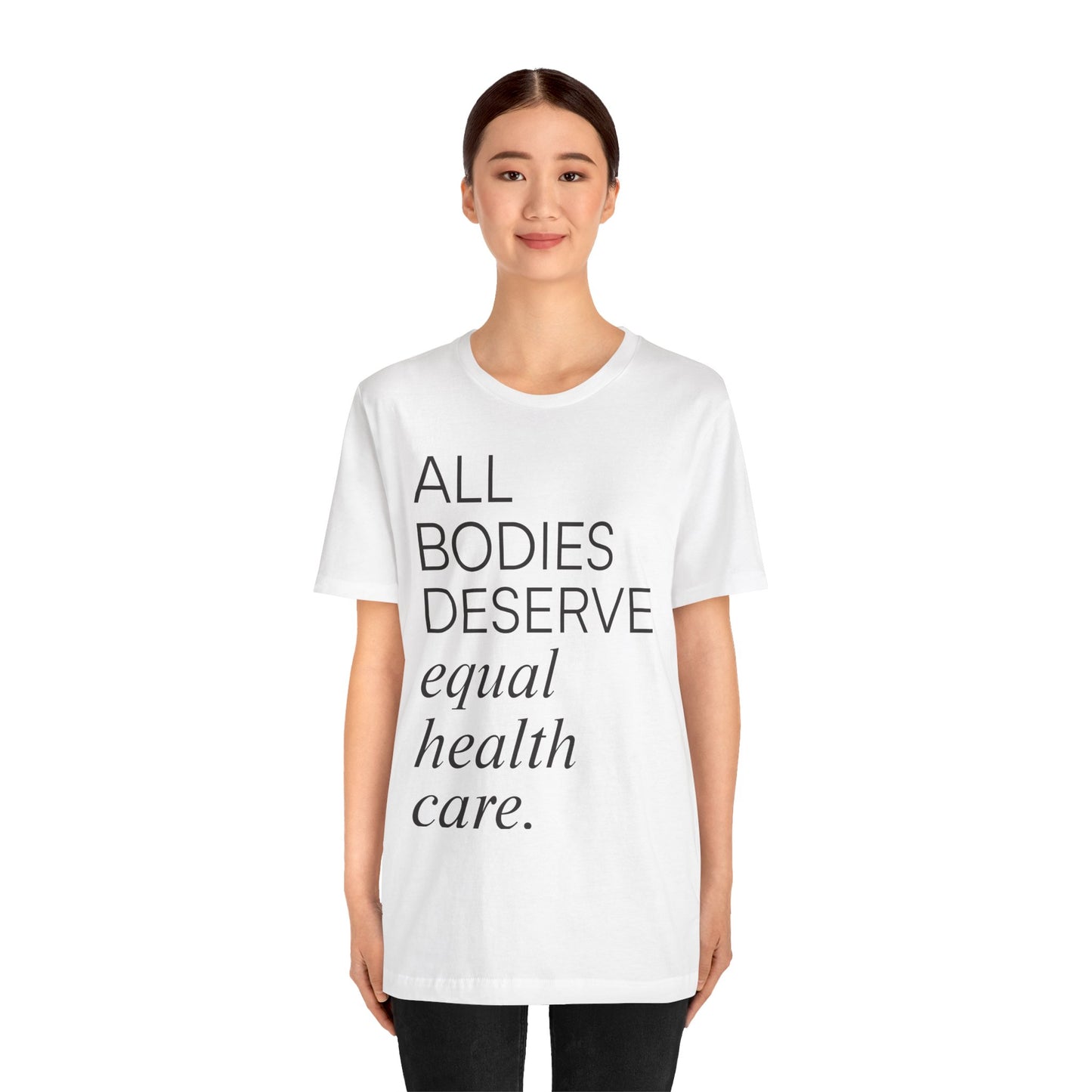 All Bodies Deserve Equal Health Care Tee