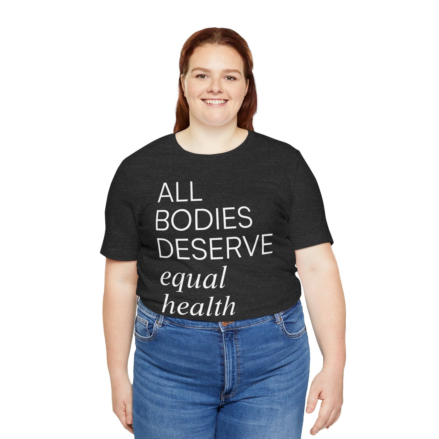 All Bodies Deserve Equal Health Care Tee
