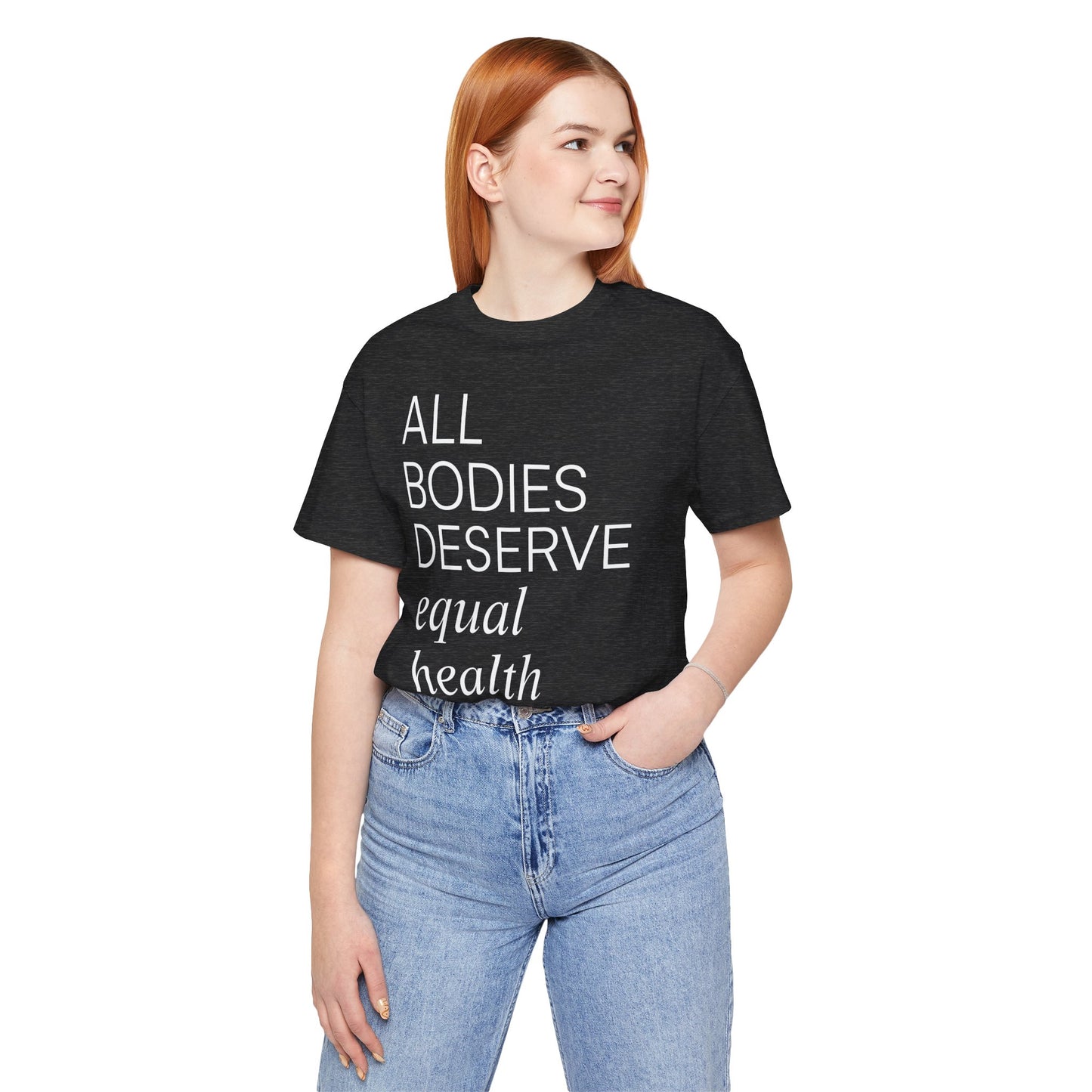 All Bodies Deserve Equal Health Care Tee