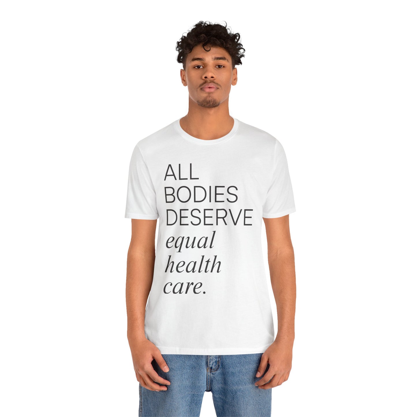 All Bodies Deserve Equal Health Care Tee
