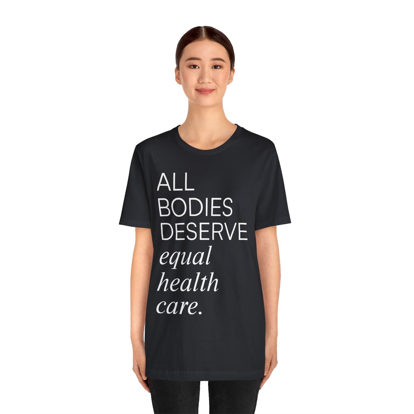All Bodies Deserve Equal Health Care Tee