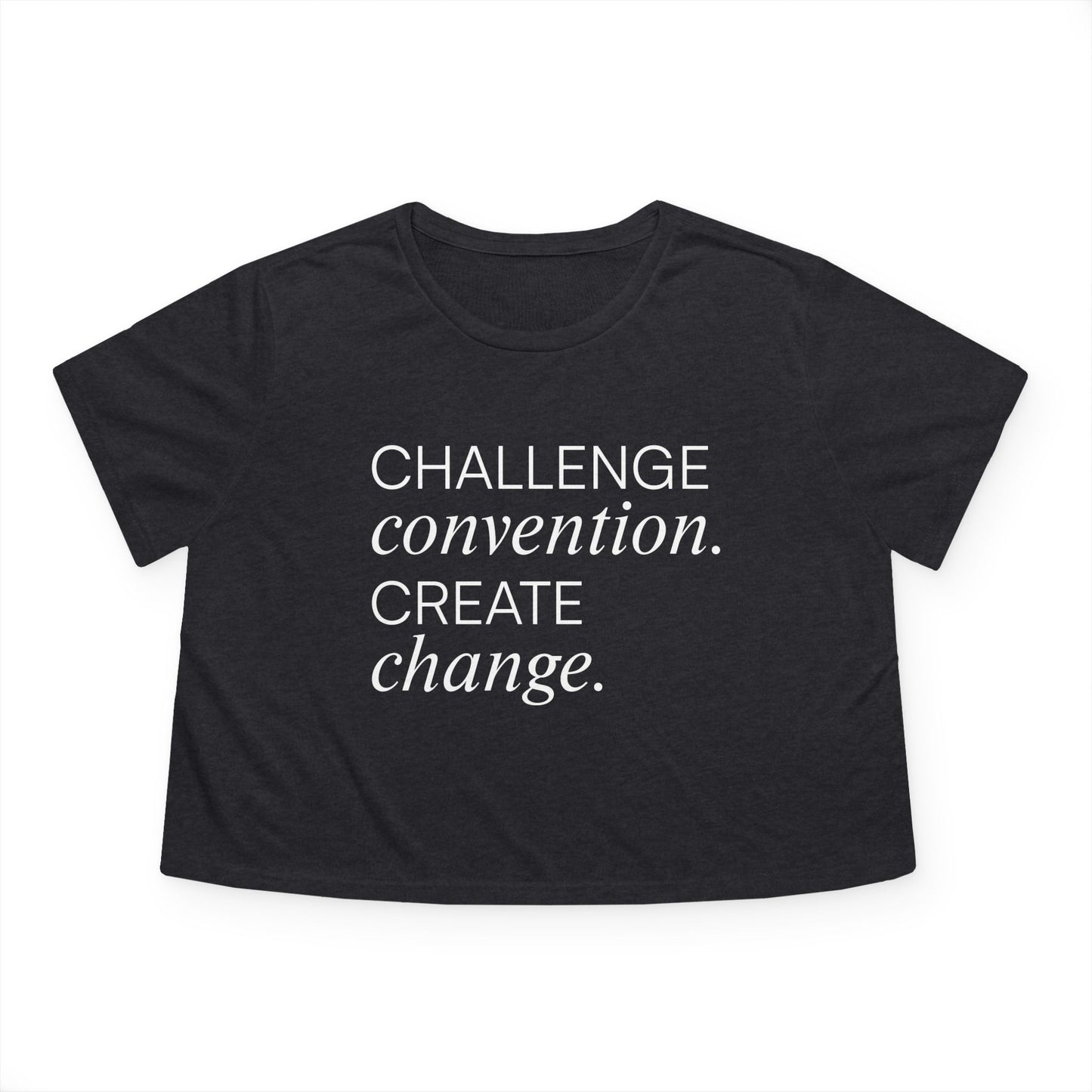Challenge Convention, Create Change Cropped Tee
