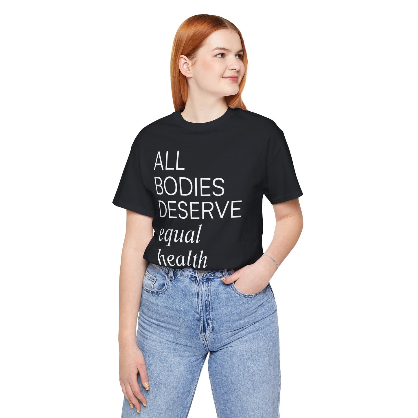 All Bodies Deserve Equal Health Care Tee