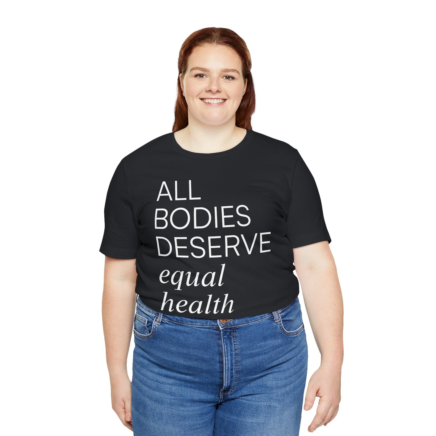 All Bodies Deserve Equal Health Care Tee