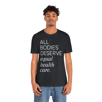 All Bodies Deserve Equal Health Care Tee