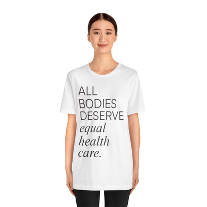 All Bodies Deserve Equal Health Care Tee