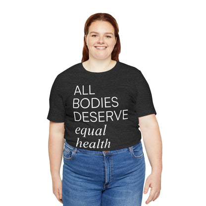 All Bodies Deserve Equal Health Care Tee