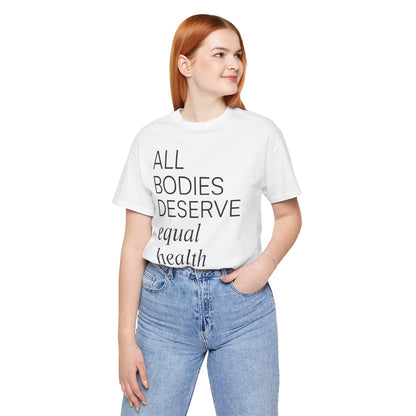 All Bodies Deserve Equal Health Care Tee