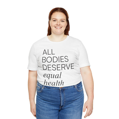 All Bodies Deserve Equal Health Care Tee