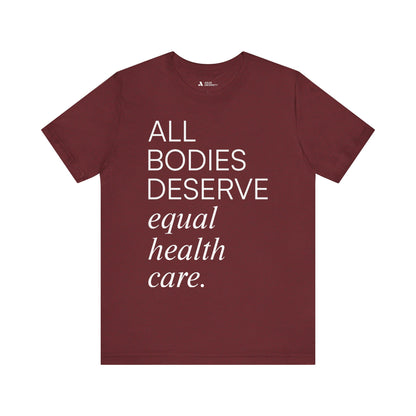 All Bodies Deserve Equal Health Care Tee